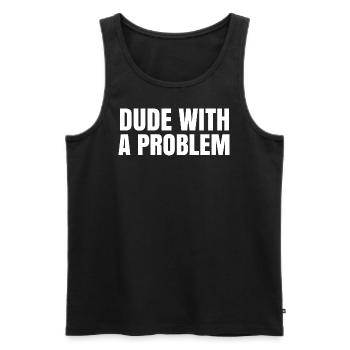 Dude With A Problem - Storytelling Saying Gift - Men's Premium Organic Tank Top - black - Front - Michal (187cm)