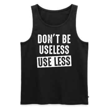 don't be useless, use less - Männer Premium Bio Tank Top - Schwarz - Vorne - Michal (187cm)
