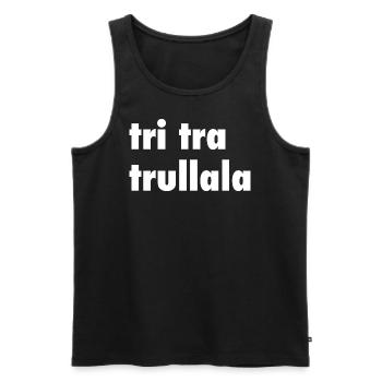 Tri tra trullala - Männer Premium Bio Tank Top - Schwarz - Vorne - Michal (187cm)