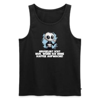 Gruselig? Ich? Nur, wenn ich ohne Kaffee aufwache! - Männer Premium Bio Tank Top - Schwarz - Vorne - Michal (187cm)