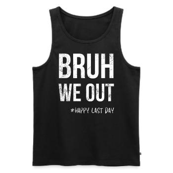 Bruh We Out -#Happy Last Day - Men's Premium Organic Tank Top - black - Front - AI Model Male 178 light (178cm)