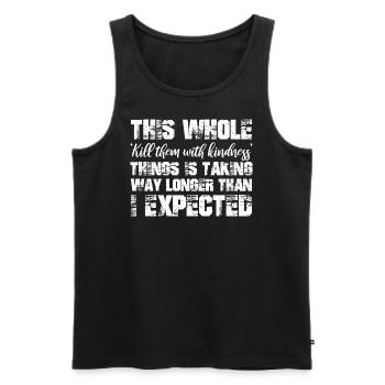 this whole kill them with kindness thing is taking - Männer Premium Bio Tank Top - Schwarz - Vorne - Michal (187cm)