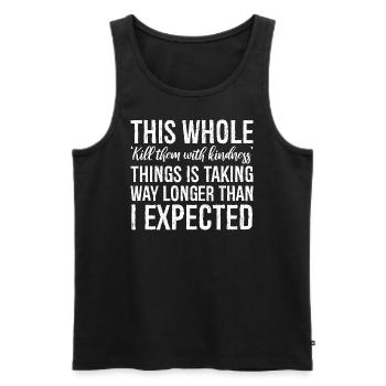 this whole kill them with kindness thing is taking - Männer Premium Bio Tank Top - Schwarz - Vorne - Michal (187cm)