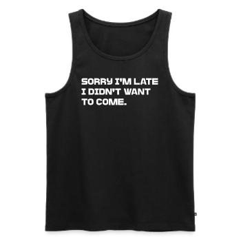 Sorry I´m Late, I didn't want to come - Männer Premium Bio Tank Top - Schwarz - Vorne - Michal (187cm)