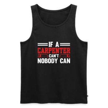 If A Carpenter Can't Fix That Nobody Can Carpenter - Men's Premium Organic Tank Top - black - Front - AI Model Male 178 light (178cm)