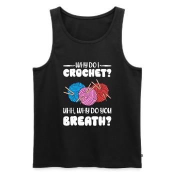 Why Do I Crochet Uhh Why Do You Breath - Men's Premium Organic Tank Top - black - Front - AI Model Male 178 light (178cm)
