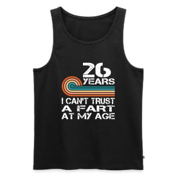 I Can't Trust A Fart At My Age 26 Birthday - Men's Premium Organic Tank Top - black - Front - Michal (187cm)