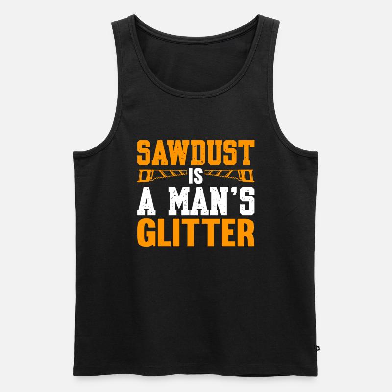 Sawdust Is A Man's Glitter - Männer Premium Bio Tank Top - undefined