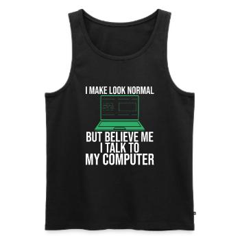 I Make Look Normal Believe Me I Talk to computer - Men's Premium Organic Tank Top - black - Front - Michal (187cm)