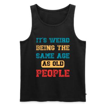 It's Weird Being The Same Age As Old People Retro - Men's Premium Organic Tank Top - black - Front - Michal (187cm)