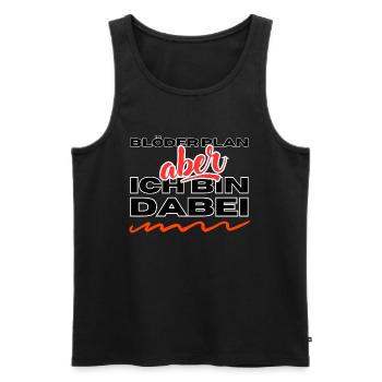 Blöder Plan - aber - ich bin dabei - Männer Premium Bio Tank Top - Schwarz - Vorne - Michal (187cm)
