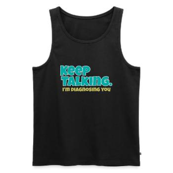 Keep Talking Im Diagnosing You - Men's Premium Organic Tank Top - black - Front - Michal (187cm)