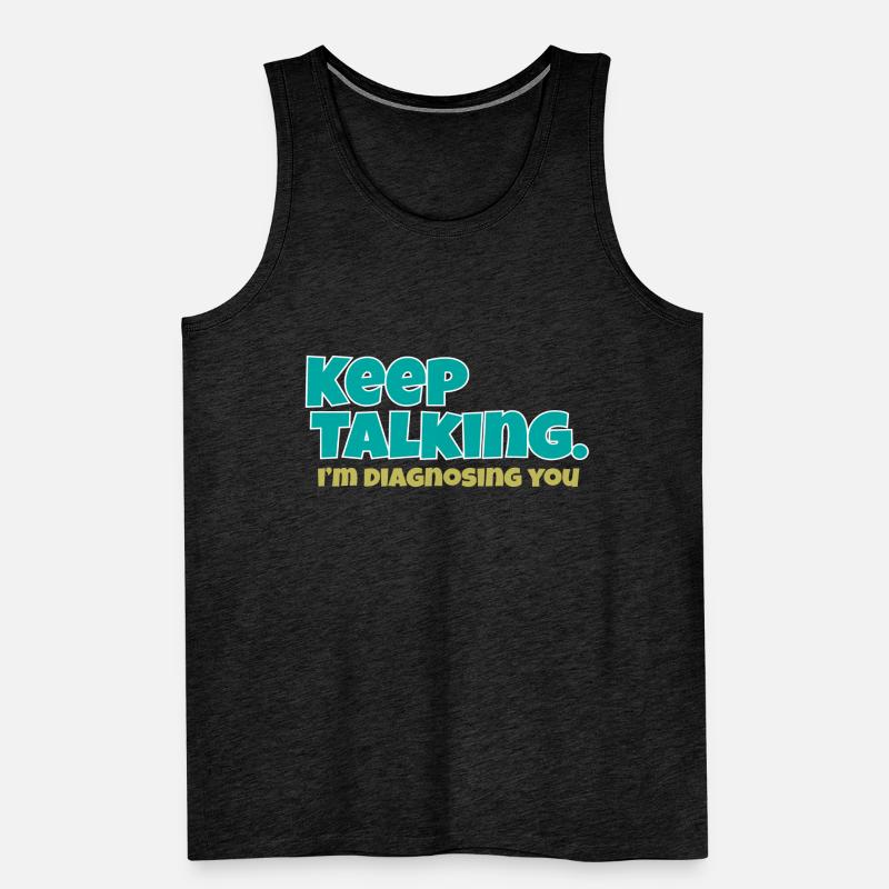 Keep Talking Im Diagnosing You Men's Premium Organic Tank Top