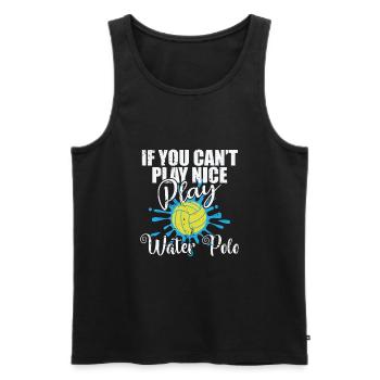 If you can't play nice play Water polo - Men's Premium Organic Tank Top - black - Front - Michal (187cm)