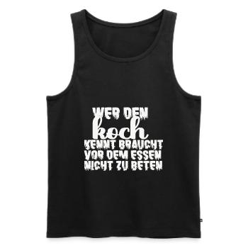 Den Koch Kennt Braucht Vor Dem Essen Nicht Beten - Männer Premium Bio Tank Top - Schwarz - Vorne - Michal (187cm)