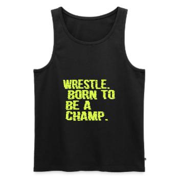 Wrestle Born To Be A Champ Wrestler Gift Geschenk - Männer Premium Bio Tank Top - Schwarz - Vorne - Michal (187cm)