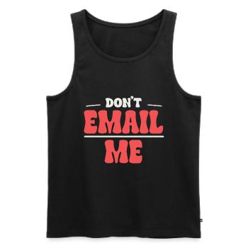 Don't Email Me - Humor in the Office - Men's Premium Organic Tank Top - black - Front - AI Model Male 178 light (178cm)
