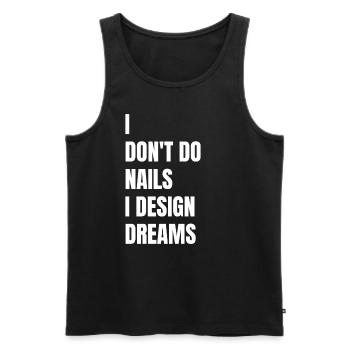 Ich Mache Keine Nägel, Ich Entwerfe Träume - Männer Premium Bio Tank Top - Schwarz - Vorne - Michal (187cm)