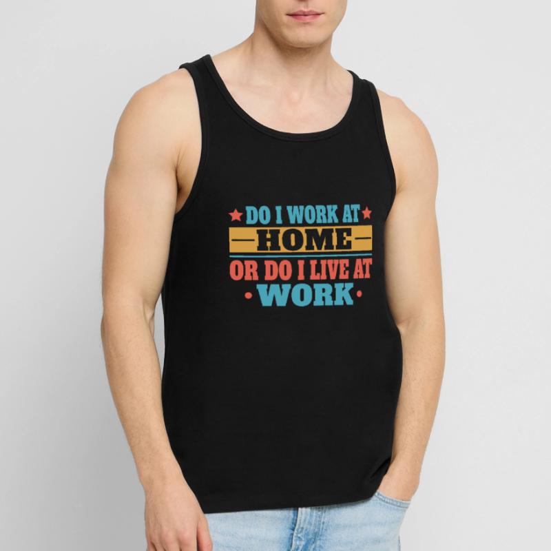 Arbeite Ich Zu Hause Oder Lebe Ich Bei Der Arbeit Männer Premium Bio Tank Top