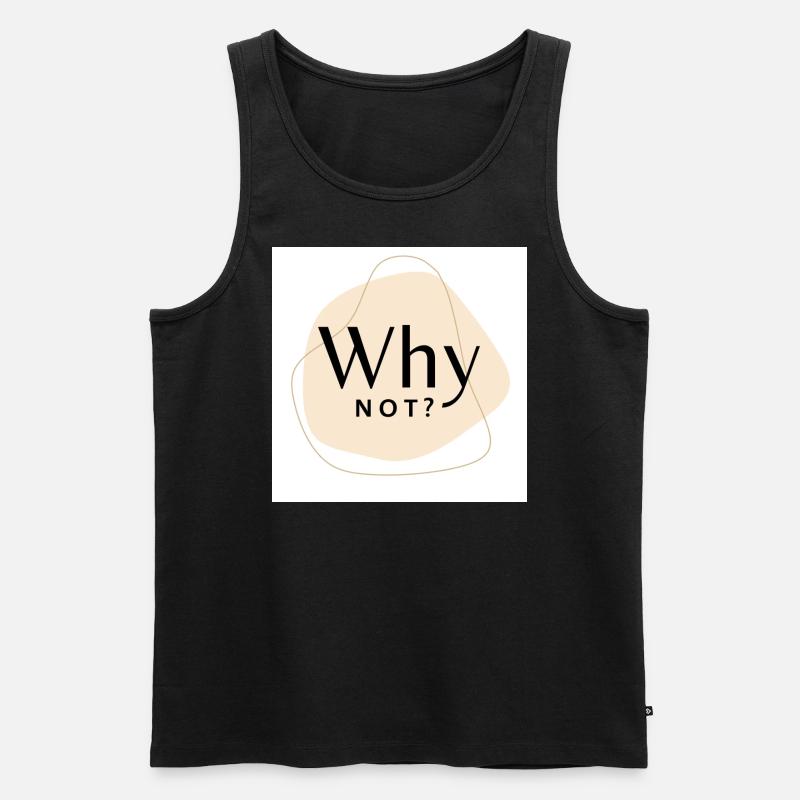 Why not? - Männer Premium Bio Tank Top - Schwarz