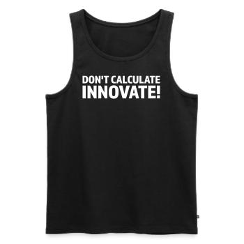 DON T CALCULATE INNOVATE - Men's Premium Organic Tank Top - black - Front - AI Model Male 178 light (178cm)