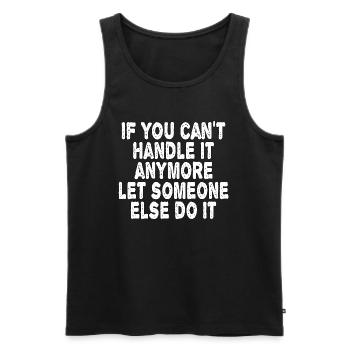WENN DU DAMIT NICHT UMGEHEN KANNST, LASS ES JEMAND ANDEREN MACHEN - Männer Premium Bio Tank Top - Schwarz - Vorne - Michal (187cm)