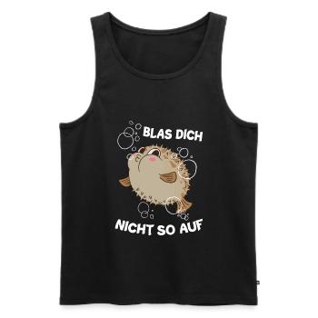 Blas Dich Nicht So Auf Lustiger Kugelfisch Spruch - Männer Premium Bio Tank Top - Schwarz - Vorne - Michal (187cm)