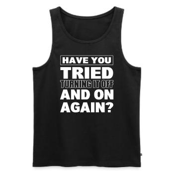 Have You Tried Turning It Off And On Again? - Männer Premium Bio Tank Top - Schwarz - Vorne - Michal (187cm)