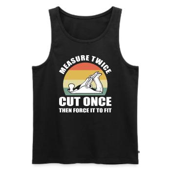 Measure Twice Cut Once, Then Force It To Fit - Männer Premium Bio Tank Top - Schwarz - Vorne - Michal (187cm)