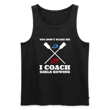You Don't Scare Me I Coach Girls Rowing Trainer - Männer Premium Bio Tank Top - Schwarz - Vorne - Michal (187cm)