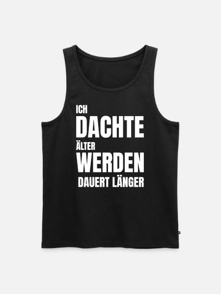 ICH DACHTE ÄLTER WERDEN DAUERT LÄNGER - Männer Premium Bio Tank Top - Schwarz