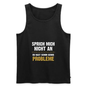 Sprich mich nicht an du hast genug Probleme - Männer Premium Bio Tank Top - Schwarz - Vorne - Michal (187cm)
