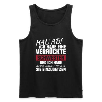 Hau ab! ich habe eine verrückte schwester - Männer Premium Bio Tank Top - Schwarz - Vorne - Michal (187cm)