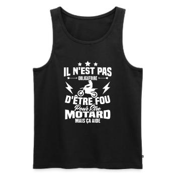 Pas obligatoire d'être fou pour être motard - Débardeur bio Premium Homme - noir - Devant - Michal (187cm)