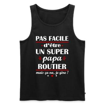 Pas facile super papa routier, fête des pères - Débardeur bio Premium Homme - noir - Devant - Michal (187cm)