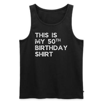 THIS IS MY 50TH BIRTHDAY SHIRT. 50TH BIRTHDAY - Men's Premium Organic Tank Top - black - Front - AI Model Male 178 light (178cm)