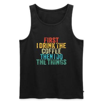 Funny First I Drink The Coffee Then I Do The Thing - Men's Premium Organic Tank Top - black - Front - Michal (187cm)