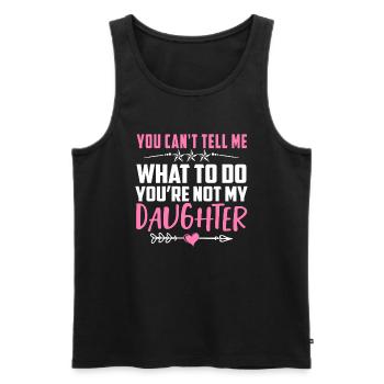 You Can't Tell Me What To Do You're Not My Daughte - Men's Premium Organic Tank Top - black - Front - Michal (187cm)