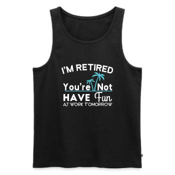 Ich bin im Ruhestand, du hast morgen keinen Spaß bei der Arbeit D - Männer Premium Bio Tank Top - Schwarz - Vorne - Michal (187cm)