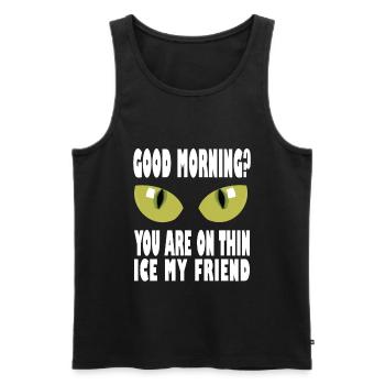 Guten morgen Spruch Lustig Geschenk dünnes Eis - Männer Premium Bio Tank Top - Schwarz - Vorne - Michal (187cm)