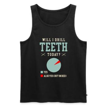 Will I Drill Teeth Today Dentist Dentistry Dental - Men's Premium Organic Tank Top - black - Front - Michal (187cm)
