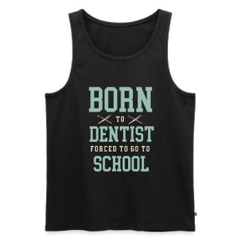 Born To Dentist Gezwungen, zur Schule zu gehen Dental Dent - Männer Premium Bio Tank Top - Schwarz - Vorne - AI Model Male 178 light (178cm)