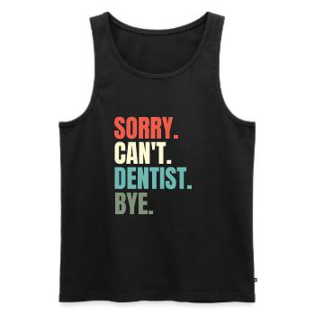 Sorry Can't Dentist Bye Dental Hygieniker Zahnheilkunde - Männer Premium Bio Tank Top - Schwarz - Vorne - Michal (187cm)