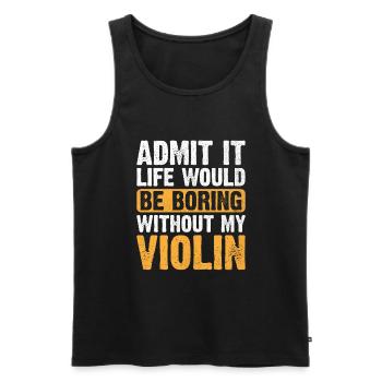 Gib es zu, das Leben wäre langweilig ohne meine Geige vi - Männer Premium Bio Tank Top - Schwarz - Vorne - Michal (187cm)