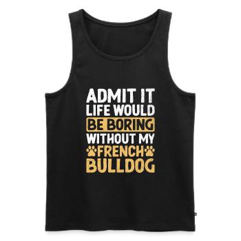Gib es zu, das Leben wäre langweilig ohne mein französisches Bu - Männer Premium Bio Tank Top - Schwarz - Vorne - Michal (187cm)