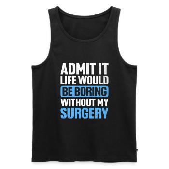 Geben Sie es zu, das Leben wäre langweilig ohne meine Operation s - Männer Premium Bio Tank Top - Schwarz - Vorne - Michal (187cm)