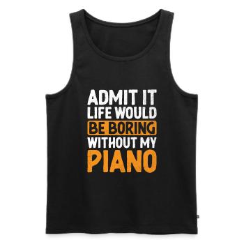 Admit It Life Would Be Boring Without My Piano Pia - Men's Premium Organic Tank Top - black - Front - AI Model Male 178 light (178cm)