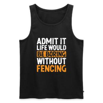 Admit It Life Would Be Boring Without Fencing - Men's Premium Organic Tank Top - black - Front - Michal (187cm)