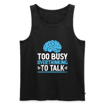 Too Busy Overthinking To Talk Sayings For - Men's Premium Organic Tank Top - black - Front - Michal (187cm)