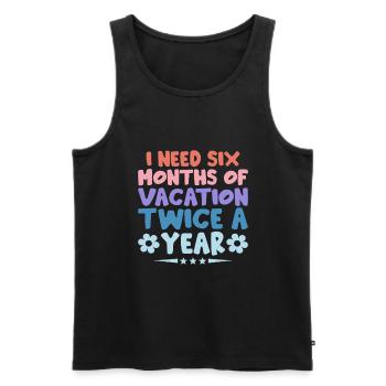I Need Six Months Of Vacation Twice A Year Sarcasm - Men's Premium Organic Tank Top - black - Front - Michal (187cm)